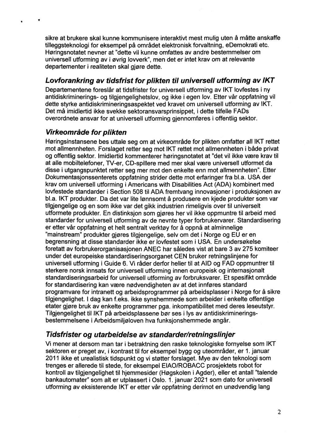 sikre at brukere skal kunne kommunisere interaktivt mest mulig uten å måtte anskaffe tilleggsteknologi for eksempel på området elektronisk forvaltning, edemokrati etc.