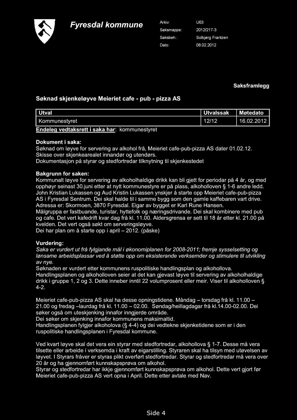 Fyresdal kommune Arkiv: U63 Saksmappe: 2012/217-3 Saksbeh.: Solbjørg Frantzen Dato: 08.02.