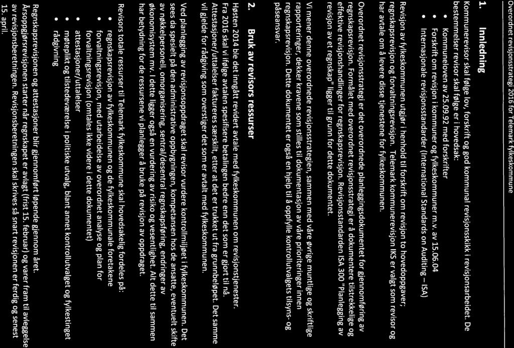 1. Innledning Kommunerevisor skal følge lov, forskrift og god kommunal revisjonsskikk i revisjonsarbeidet. De bestemmelser revisor skal følge er i hovedsak: Kommuneloven av 25.09.