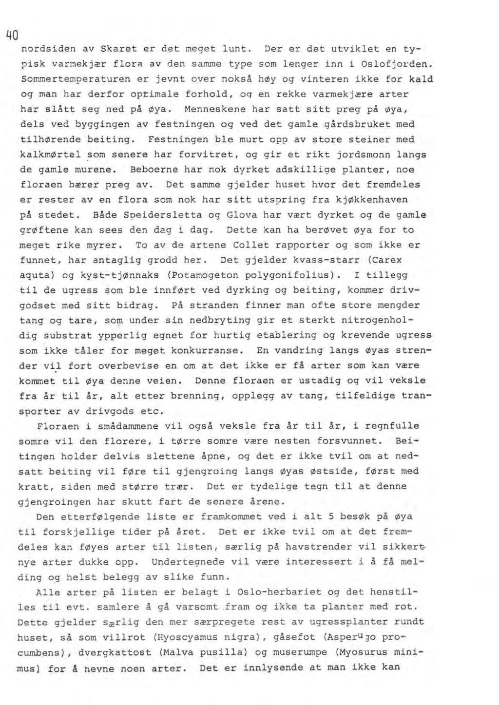 40 nordsiden av Skaret er det meget lunt. Der er det utviklet en typisk var~ekjær so~mertemperaturen flora av den samme type som lenger inn i Oslofjorden.