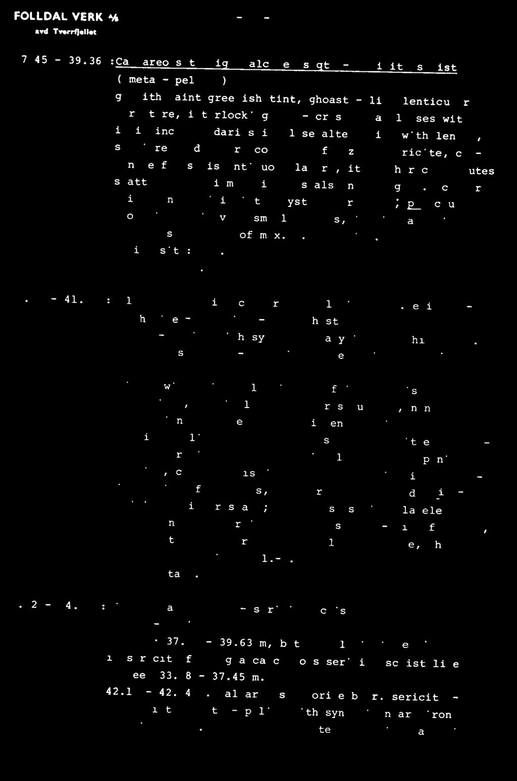 boundaries in close alternation with lenses, schlieren and layers composed of qtz and sericite, carbonate forms discontinuous layers, it further constitutes scattered hypidiomorphic crystals on