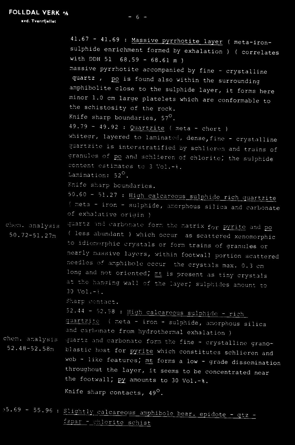 content estimates to 3 Vol.-%. Lamination: 520. Knife sharp boundaries. 50.60-51.27 : Hi h calcareous sul hide rich uartzite chem. analysis 50.72-51.