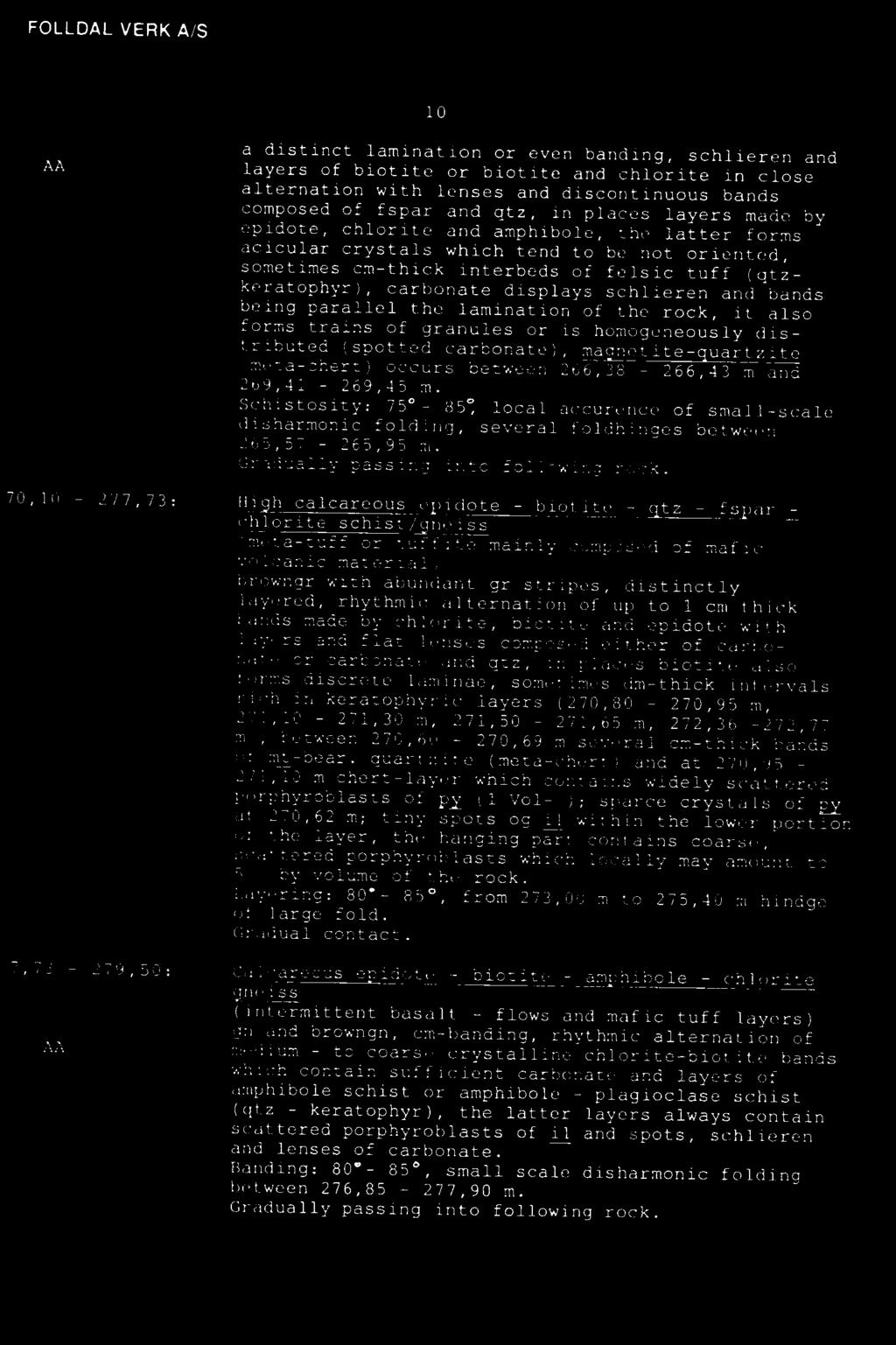 70,10-277,73: Hi h calcareous e idote biotite - tz - fs ar - chlorite schist/ neiss (meta-tuff or tuffite mainly composed of mafic volcanic material) browngr with abundant gr stripes, distinctly
