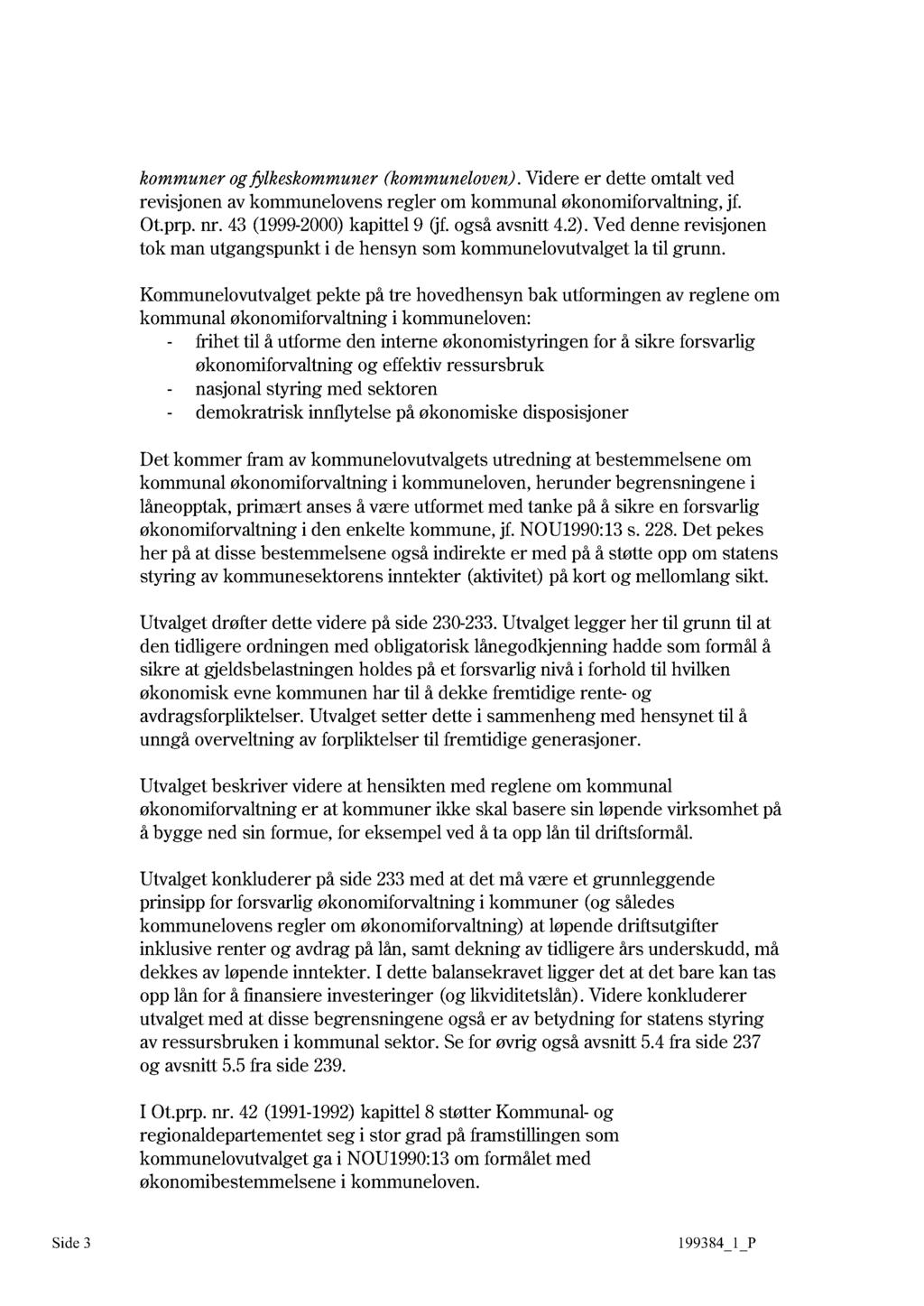 kommuner og fylkeskommuner (kommuneloven). Videre er dette omtalt ved revisjonen av kommunelovens regler om kommunal økonomiforvaltning, jf. Ot.prp. nr. 43 (1999-2000) kapittel 9 (jf også avsnitt 4.