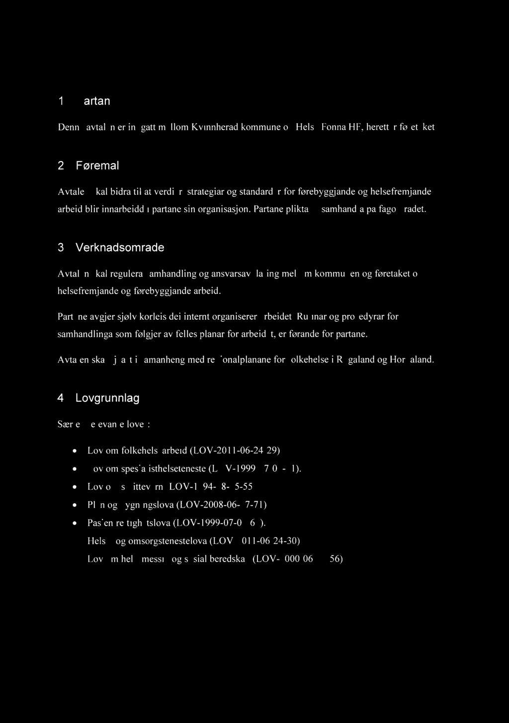 1 Partane Denne avtalen er inngått mellm Kvinnherad kmmune g Helse Fnna HF, heretter føretaket.