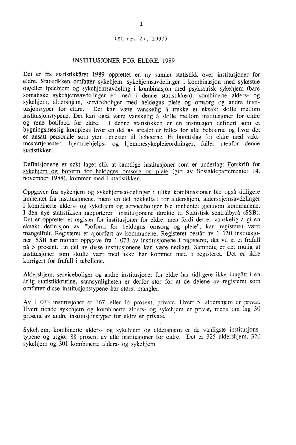 1 (SU nr. 27, 1990) INSTITUSJONER FOR ELDRE. 1989 Det er fra statistikkäret 1989 opprettet en ny samlet statistikk over institusjoner for eldre.