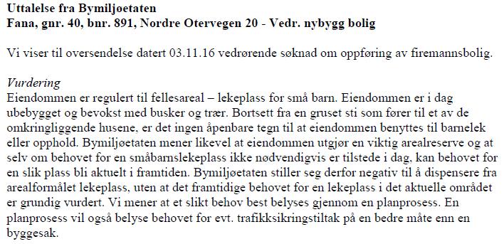 3.6. Dispensasjon Tiltaket kommer i strid med gjeldende reguleringsplan med hensyn til arealformål, som er avsatt til fellesareal lekeplass for små barn.