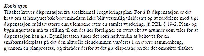 Dispensasjon kan bare gis dersom verken hensynene bak bestemmelsen det søkes dispensasjon fra eller hensynene i plan- og bygningslovens formålsbestemmelse 1-1, blir vesentlig tilsidesatt.