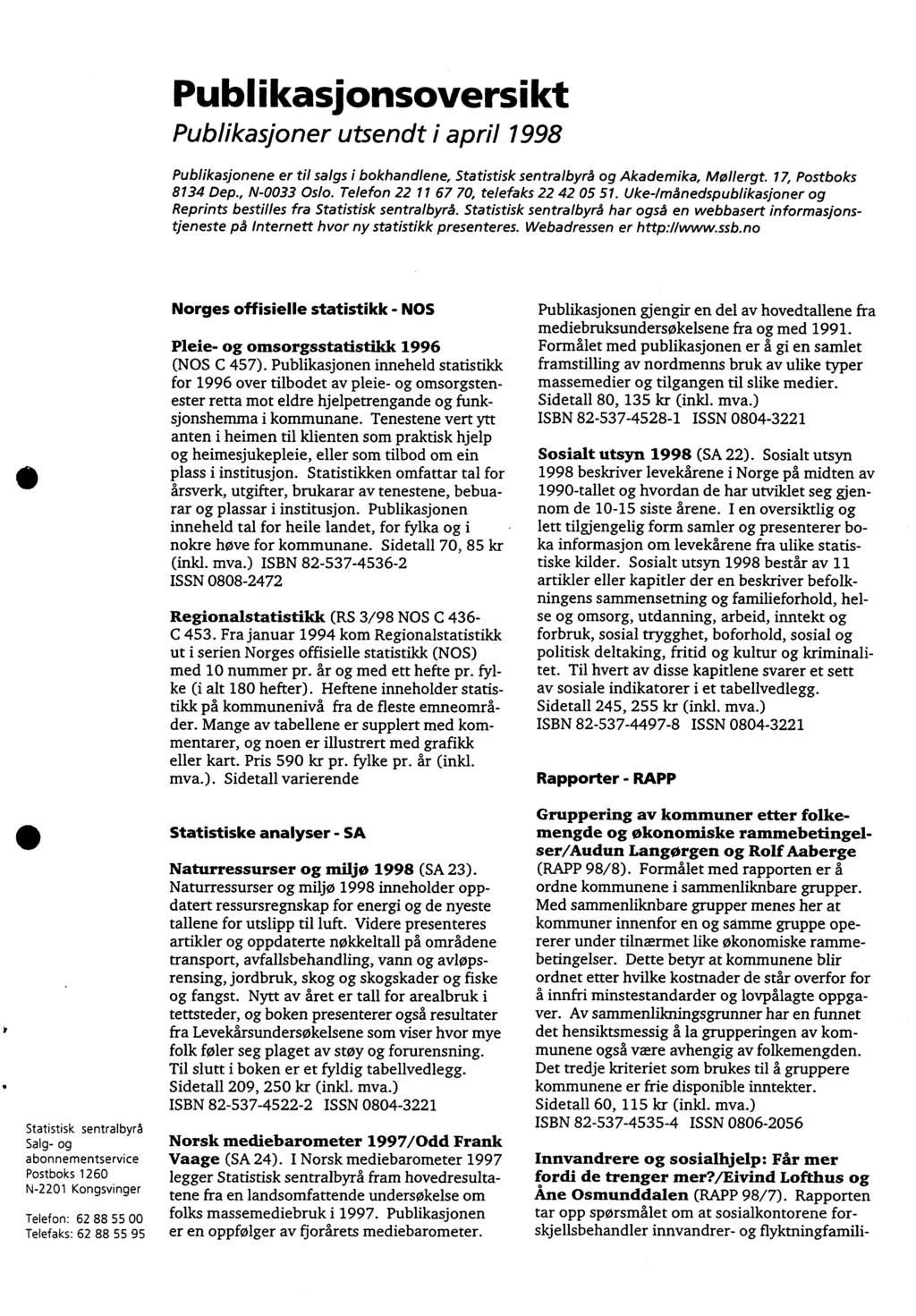 Publikasjonsoversikt Publikasjoner utsendt i april 1998 Publikasjonene er til salgs i bokhandlene, Statistisk sentralbyrå og Akademika, Mollergt. 17, Postboks 8134 Dep., N0033 Oslo.