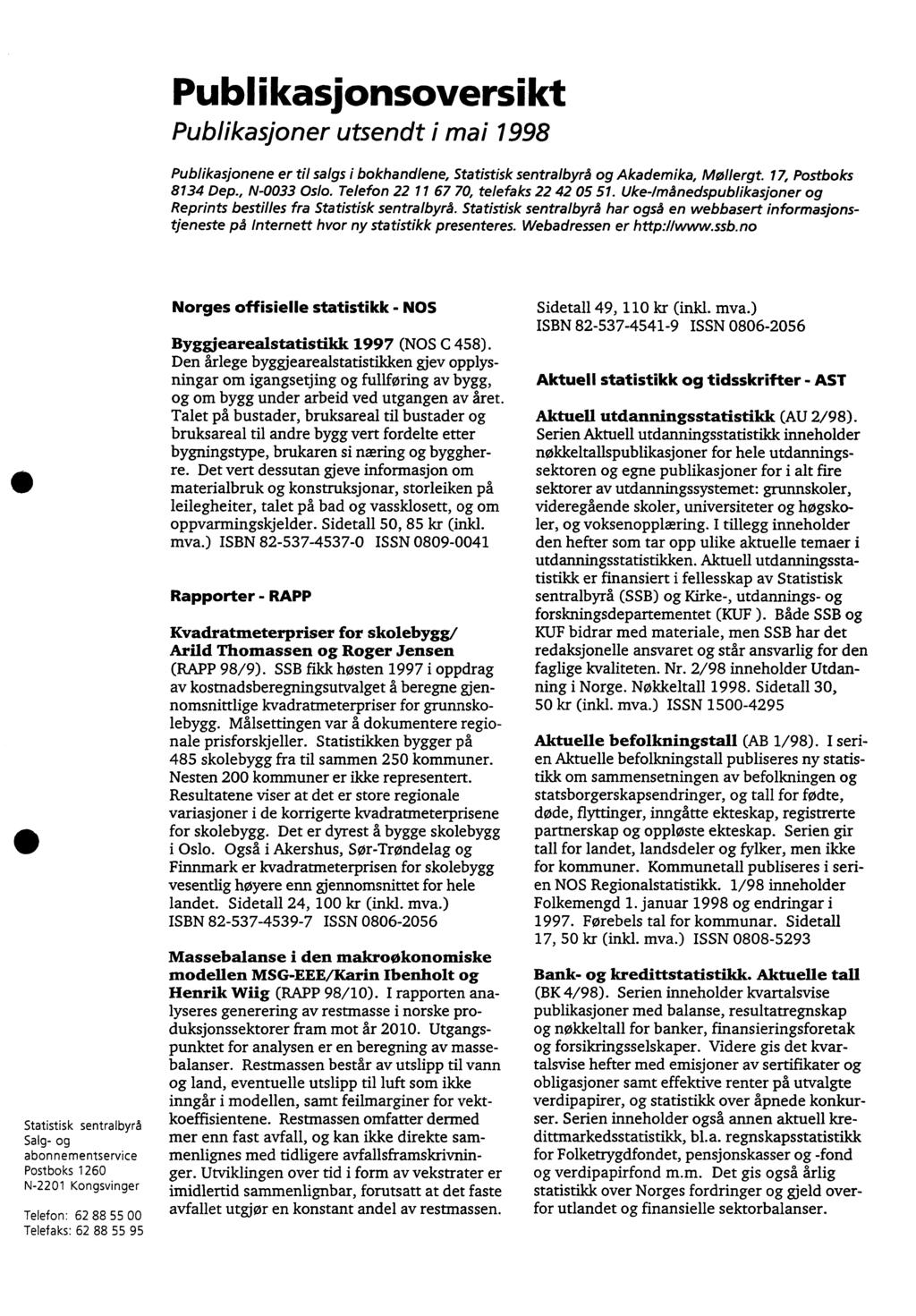 Publikasjonsoversikt Publikasjoner utsendt i mai 1998 Publikasjonene er til salgs i bokhandlene, Statistisk sentralbyrå og Akademika, Maglergt. 17, Postboks 8134 Dep., N0033 Oslo.