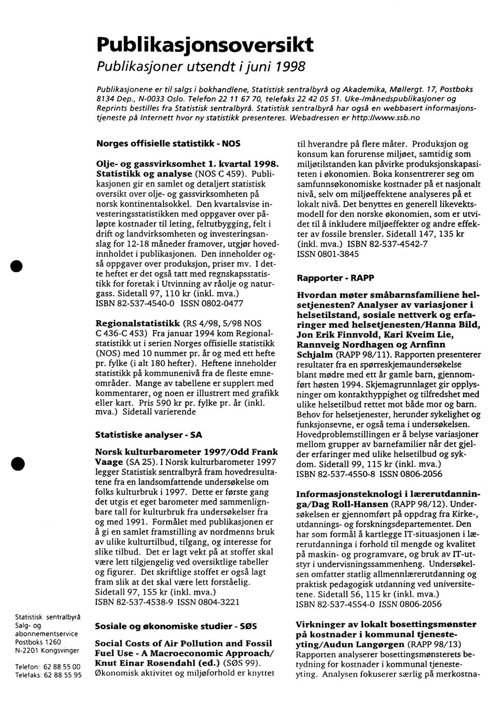 Publikasjonsoversikt Publikasjoner utsendt i juni 1998 Publikasjonene er til salgs i bokhandlene, Statistisk sentralbyrå og Akademika, Mollergt. 17, Postboks 8134 Dep., N0033 Oslo.