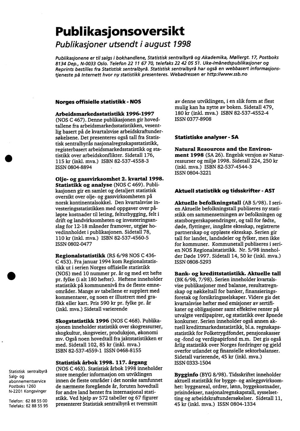 Publikasionsoversikt Publikasjoner utsendt i august 1998 Publikasjonene er til salgs i bokhandlene, Statistisk sentralbyrå og Akademika, Mollergt. 17, Postboks 8134 Dep., N0033 Oslo.