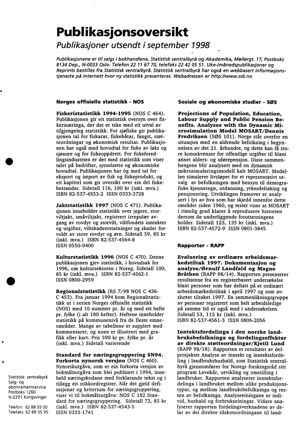 Publikasjonsoversikt Publikasjoner utsendt i september 1998 Publikasjonene er til salgs i bokhandlene, Statistisk sentralbyrå og Akademika, Mollergt. 17, Postboks 8134 Dep., N0033 Oslo.