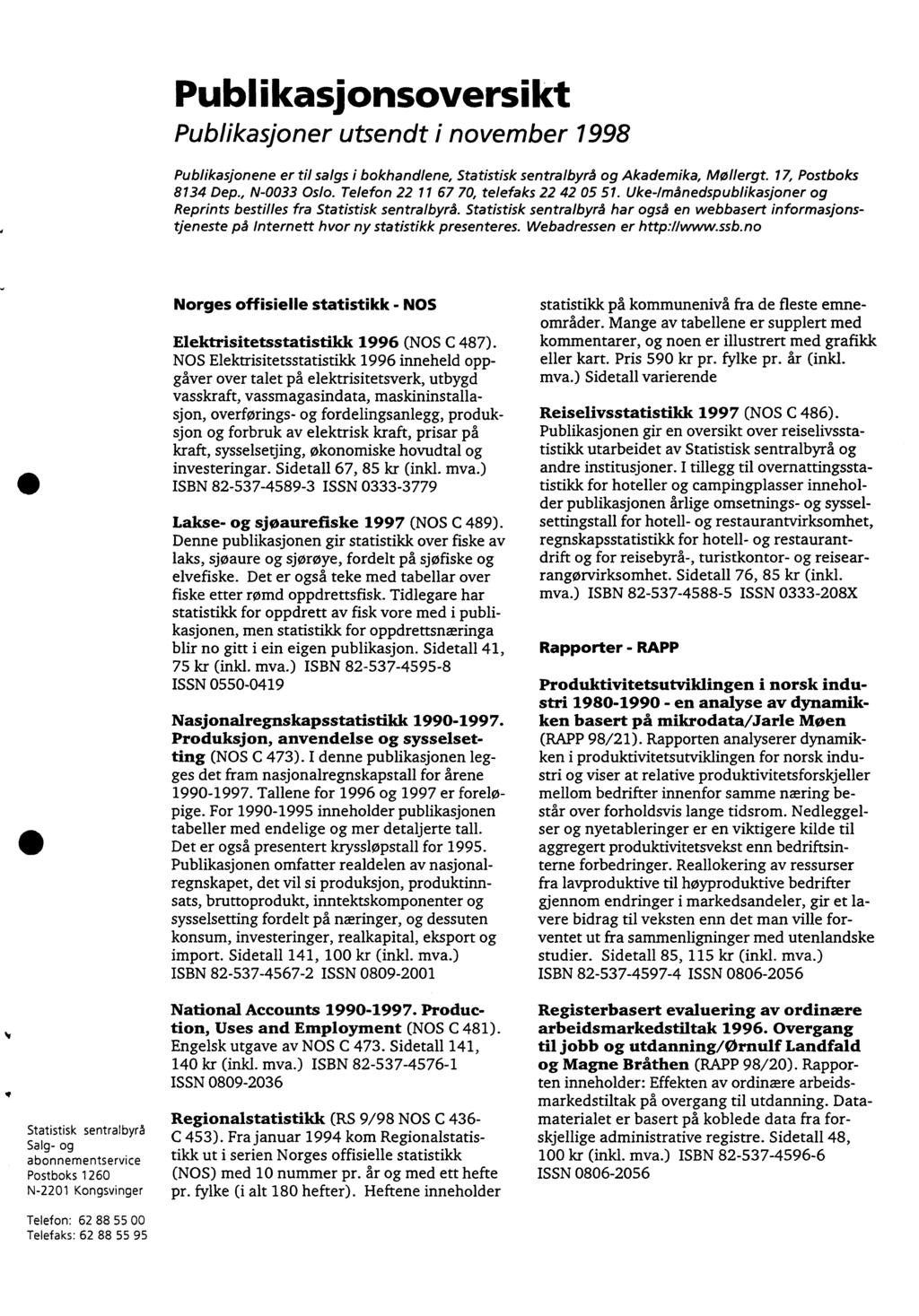 Publikasionsoversikt Publikasjoner utsendt i november 1998 Publikasjonene er til salgs i bokhandlene, Statistisk sentralbyrå og Akademika, Mollergt. 17, Postboks 8134 Dep., N0033 Oslo.