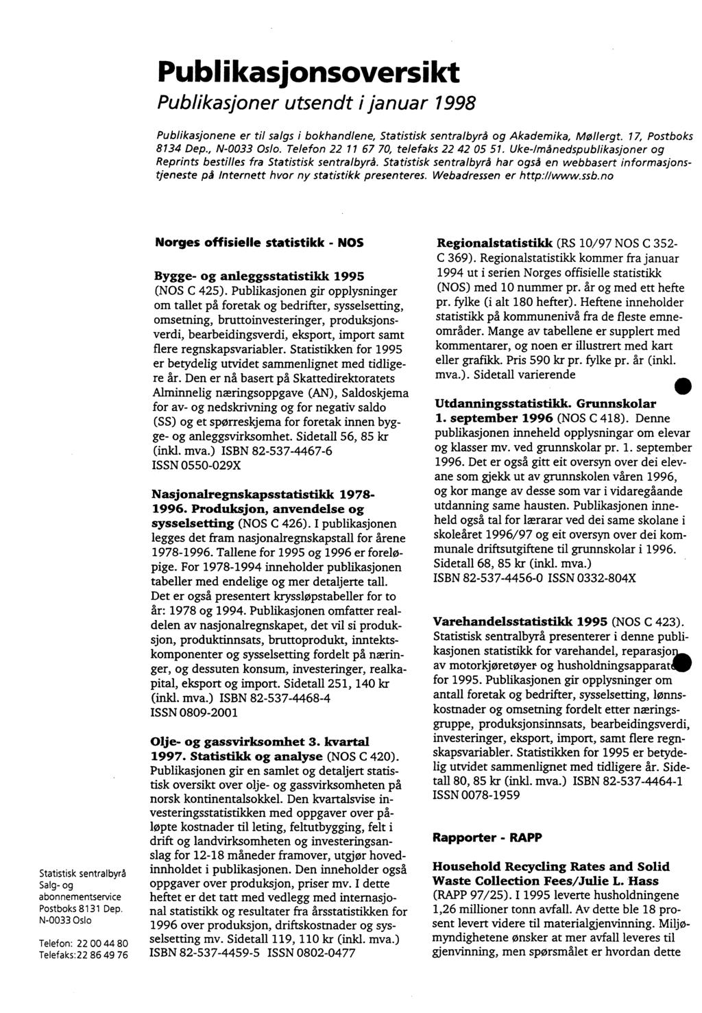 Publikasjonsoversikt Publikasjoner utsendt i januar 1998 Publikasjonene er til salgs i bokhandlene, Statistisk sentralbyrå og Akademika, Mollergt. 17, Postboks 8134 Dep., N0033 Oslo.
