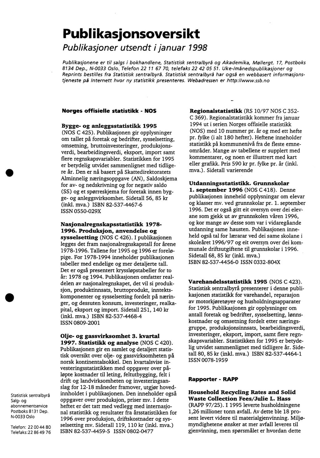 Publikasjonsoversikt Publikasjoner utsendt i januar 1998 Publikasjonene er til salgs i bokhandlene, Statistisk sentralbyrå og Akademika, Mollergt. 17, Postboks 8134 Dep.