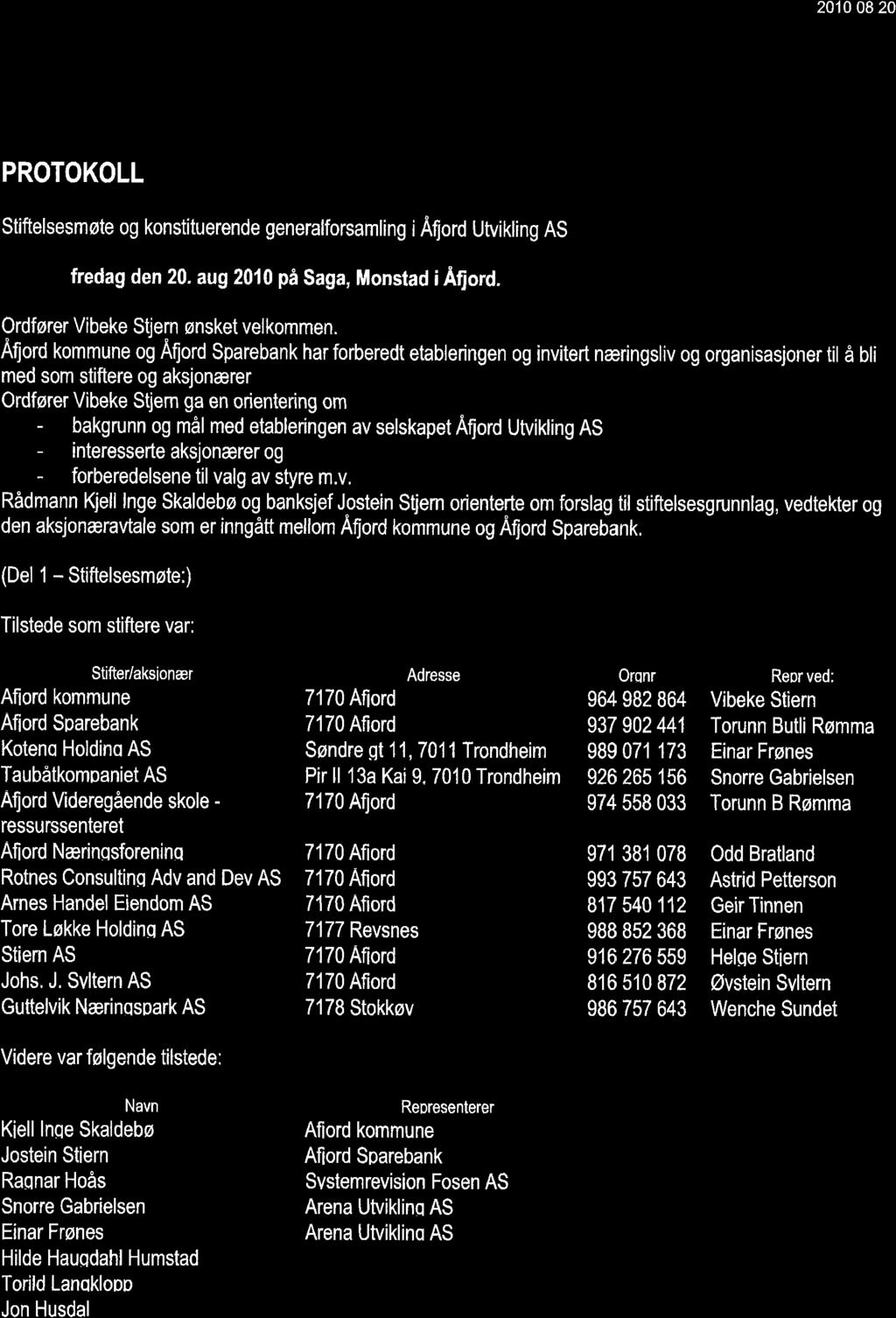 2010 08 20 PROTOKOLL Stiftelsesmote og konstituerende generalforsamling i Aford Utvikling AS fredag den 20. aug 2010 pi Saga, Monstad i Aliord. Ordforer Vibeke Stiern snsket velkommen.