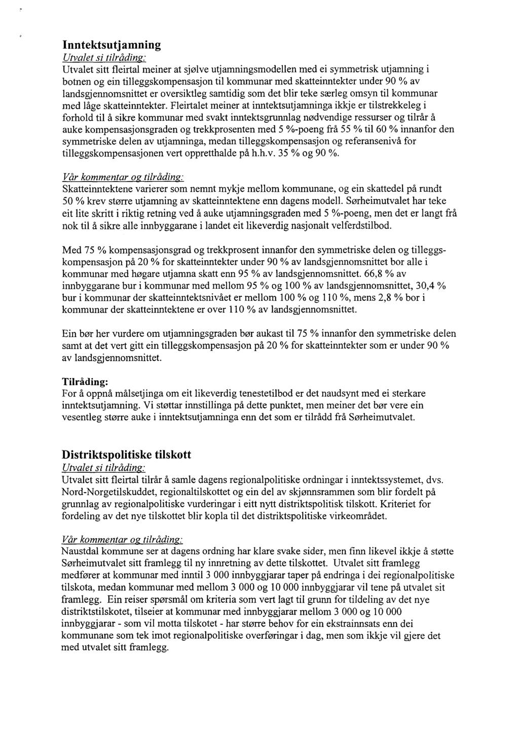Inntektsutjamning Utvalet si tilrådin : Utvalet sitt fleirtal meiner at sjølve utjamningsmodellen med ei symmetrisk utjamning i botnen og ein tilleggskompensasjon til kommunar med skatteinntekter