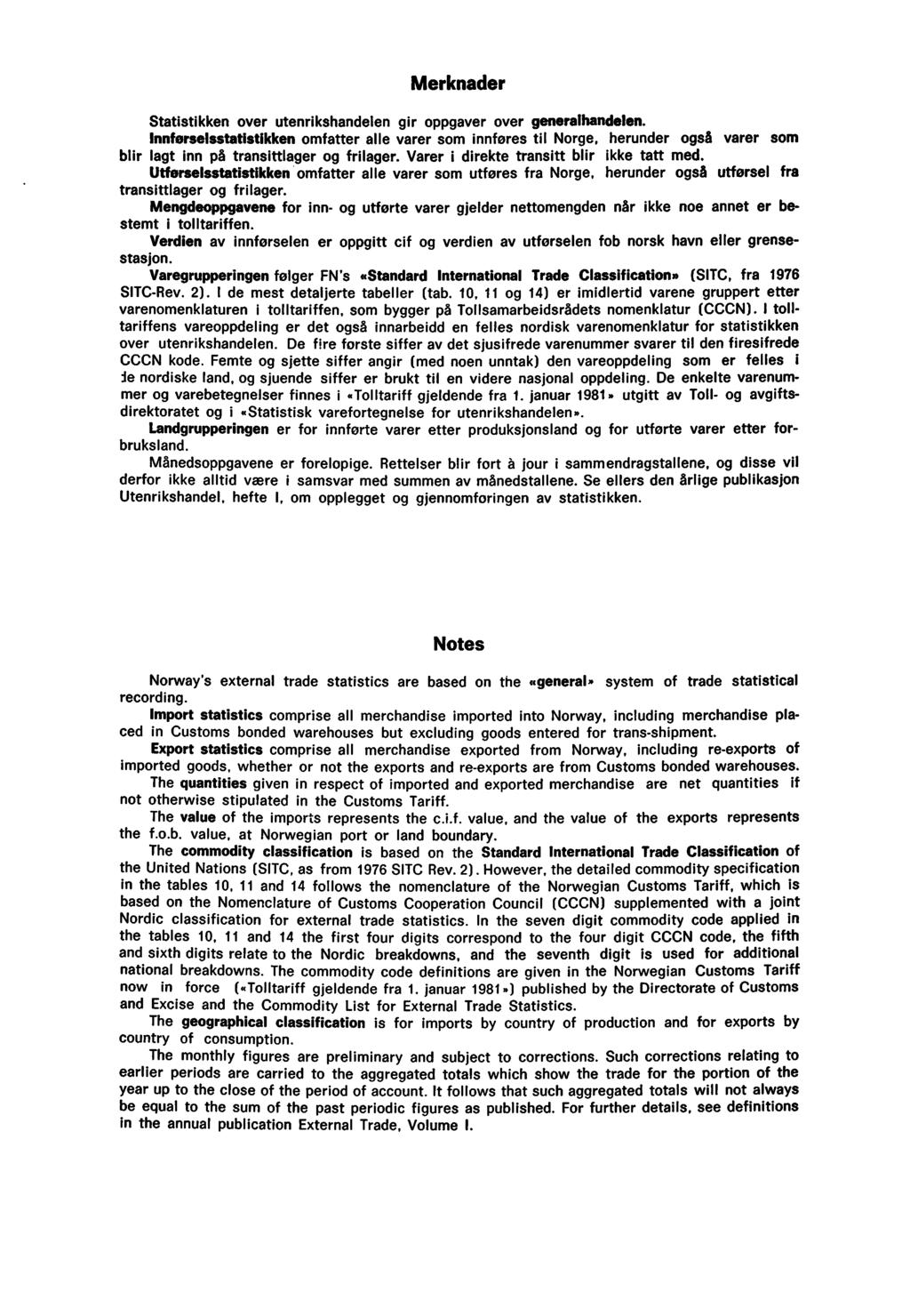 Merknader Statistikken over utenrikshandelen gir oppgaver over generalhandelen.