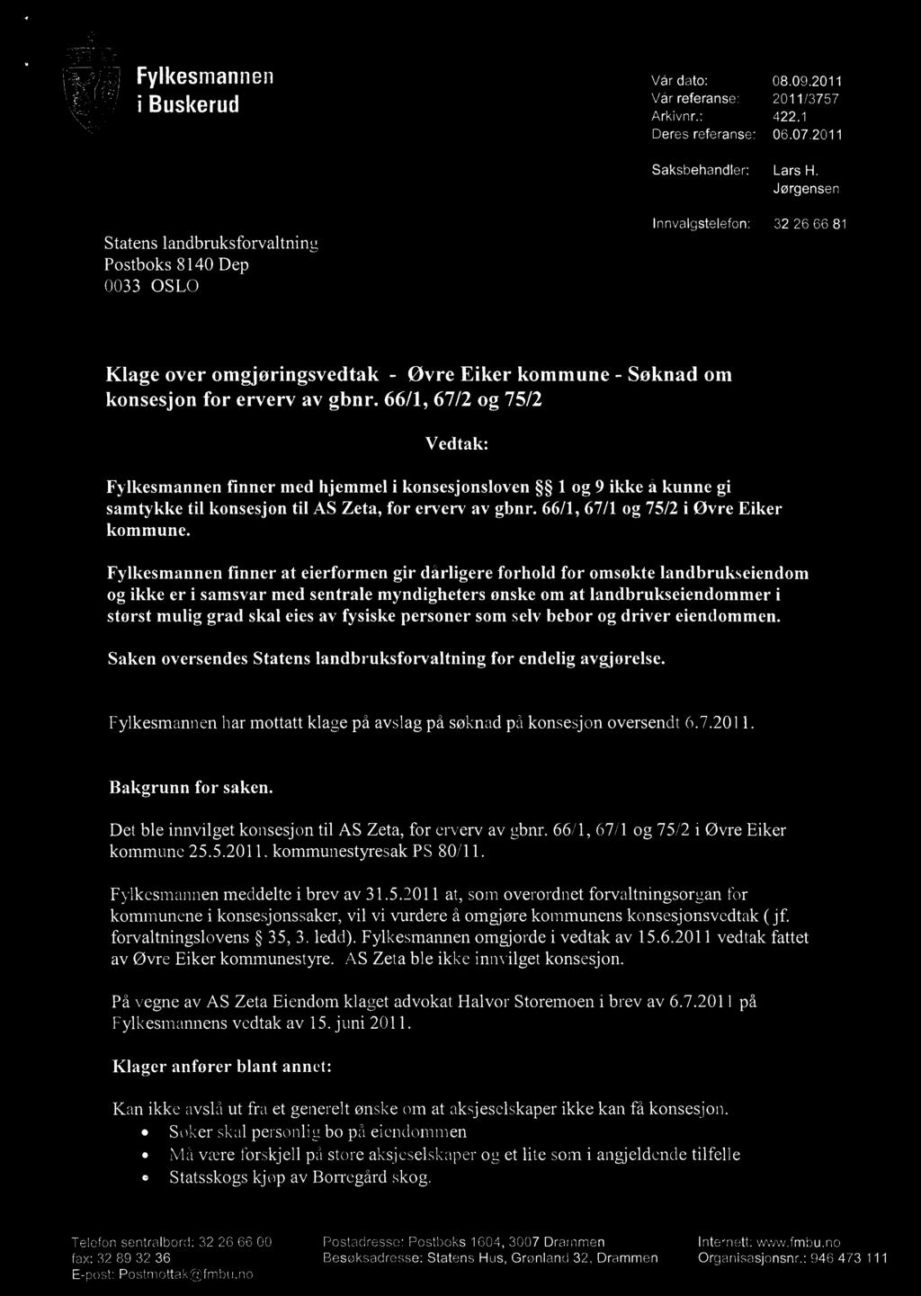 ' Fylkesmannen i Buskerud 't 3 SEPI Vår dato: 08.09.2011 Vår referanse: 2011/3757 Arkivn r.: 422.1 Deres referanse: 06.07.2011 Saksbehandler: Lars H.