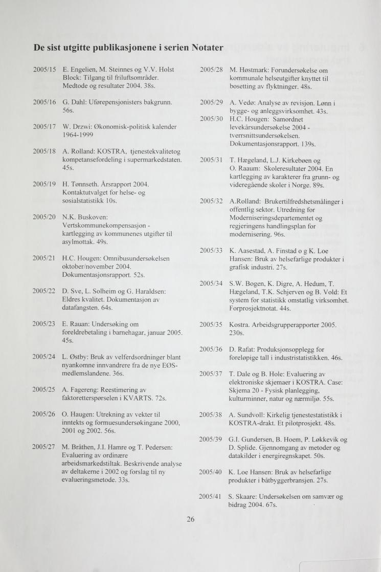 De sist utgitte publikasjnene i serien Ntater 2005/15 E. Engelien. M. Steinnes g V.V. Hlst Blck: Tilgang til friluftsmråder. Medtde g resultater 2004. 38s. 2005/28 M.