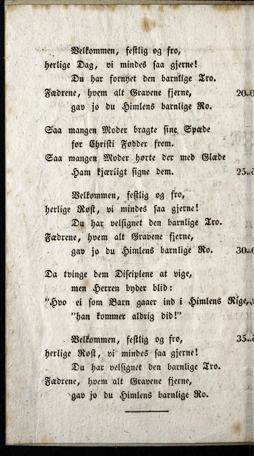 Velkom m en, festlig og fro, herlige D a g, v i mindes saa gjerne! D u har fornyet den barnlige T ro. F adrene, hvem a lt Gravene fjerne, gav jo du H im lens barnlige R o. S0.