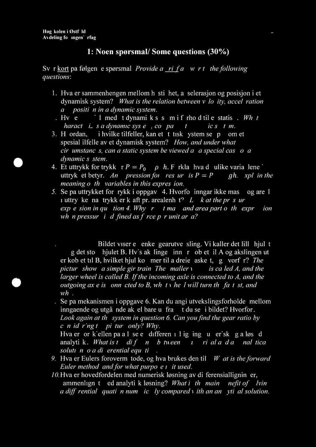 Høgskolen i Østfold deling for ingeniørfag 1: Noen spørsmål/ Some questions (30%) Svar kort på følgende spørsmål/ Provide a brief answer to thefollowing questions: Hva er sammenhengen mellom