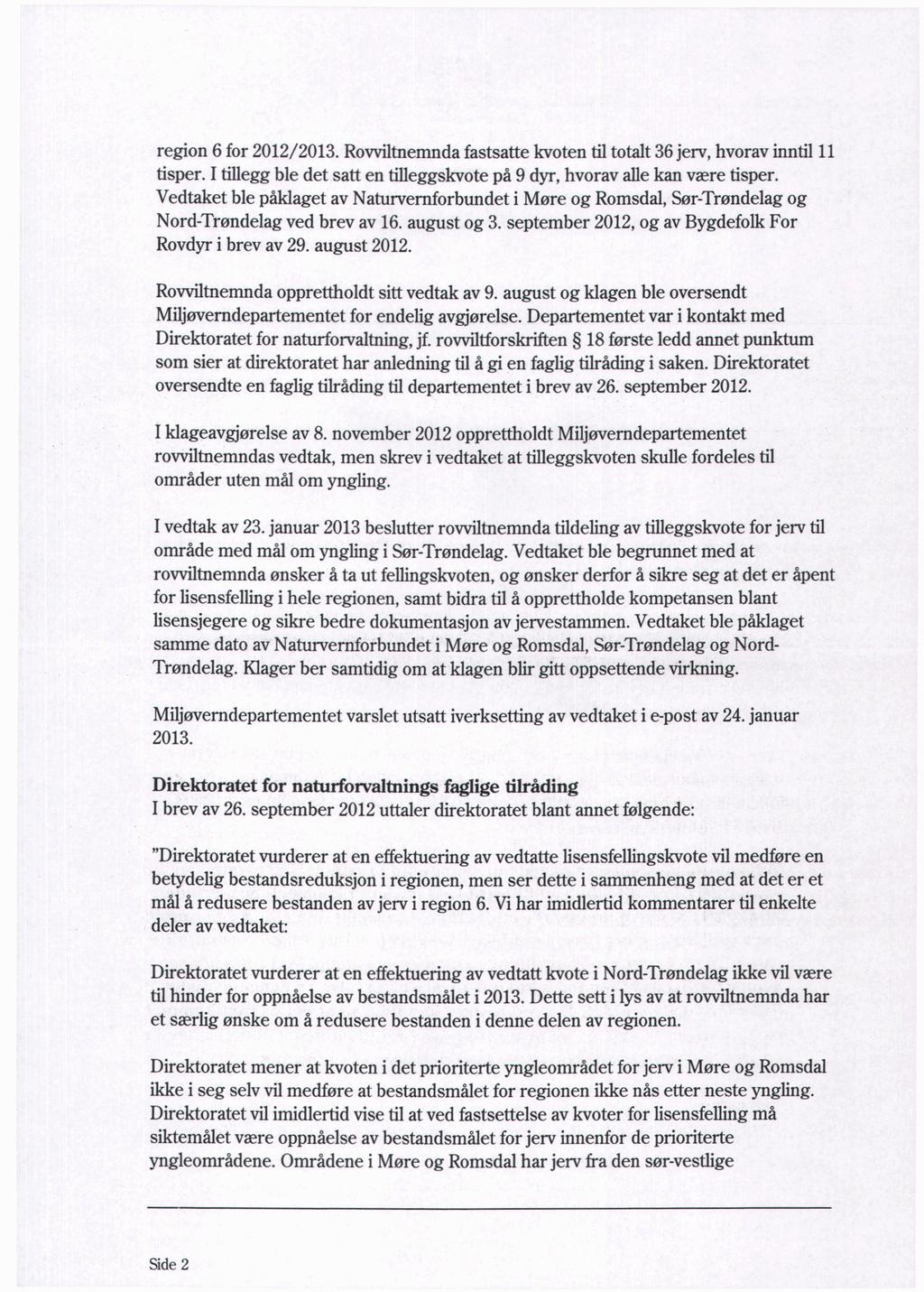 region6 for2012/2013.rovviltnemnda fastsattekvotentiltotalt36jerv,hvoravinntil11 tisper.i tilleggble det satt en tilleggskvotepå 9 dyr,hvoravallekanvære tisper.