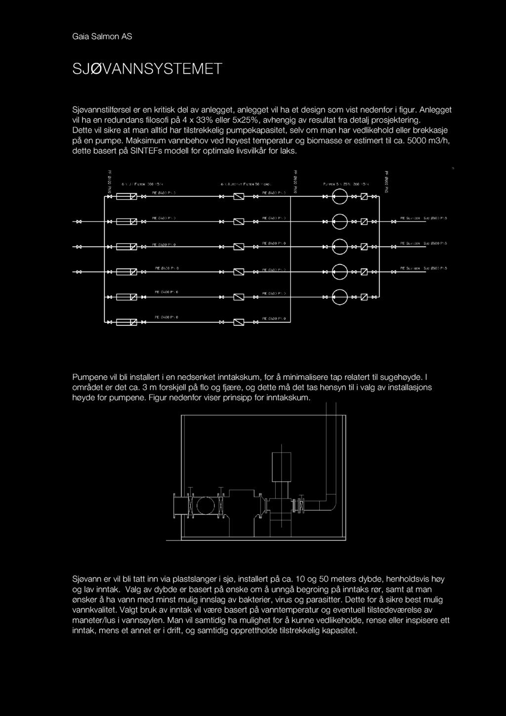 SJ Ø VAN N SYSTE M E T Pumpe filosofi Sjøvannstilførsel er en kritisk del av anlegget, anlegget vil ha et design som vist nedenfor i figur.