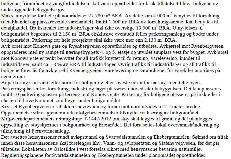 Plangrep Forslagsstiller har karakterisert plangrepet som byreparasjon. Dagens utsprengte felt vil bebygges, høyden på næringsbygget vil senkes og fasadene vil opprustes.