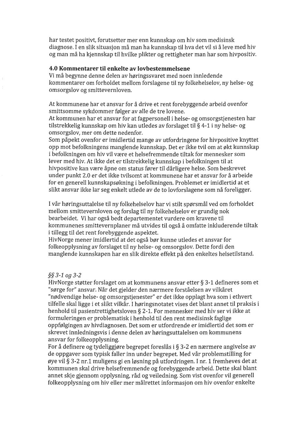 har testet positivt, forutsetter mer enn kunnskap om hiv som medisinsk diagnose.