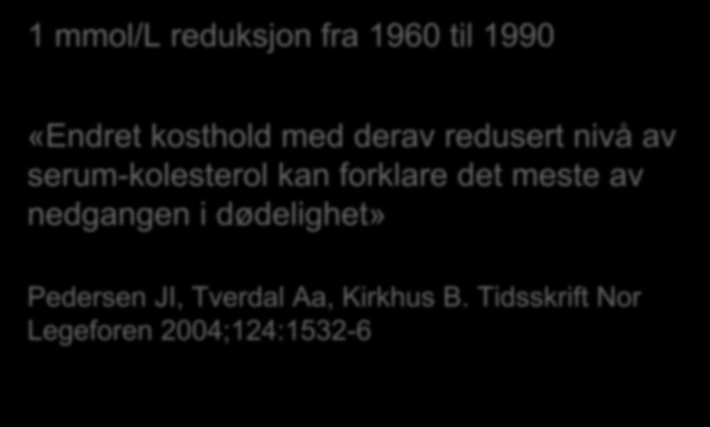 Redusert nivå av serum-kolesterol i befolkningen 1 mmol/l reduksjon fra 1960 til 1990 «Endret kosthold med derav redusert nivå av