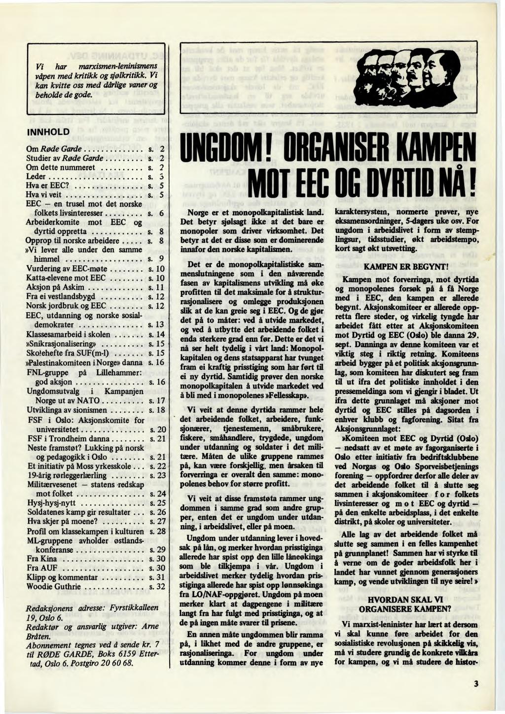 Vi har marxismen-leninismens våpen med kritikk og sjølkritikk. Vi kan kvitte oss med dårlige vaner og beholde de gode. INNHOLD Om Røde Garde s. 2 Studier av Røde Garde s. 2 Om dette nummeret s.