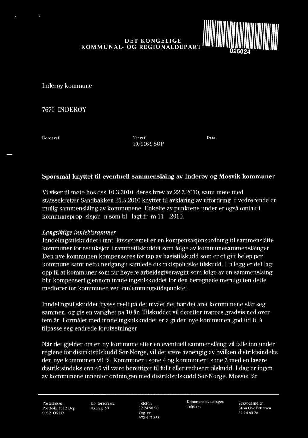 KOMMUNAL DET KONGELIGE - OG REGIONALDEPART feellegill 026024 Inderøy kommune 7670 INDERØY Deres ref Vår ref 10/916-9 SOP Dato 27 MAI 2010 Spørsmål knyttet til eventuell sammenslåing av Inderøy og