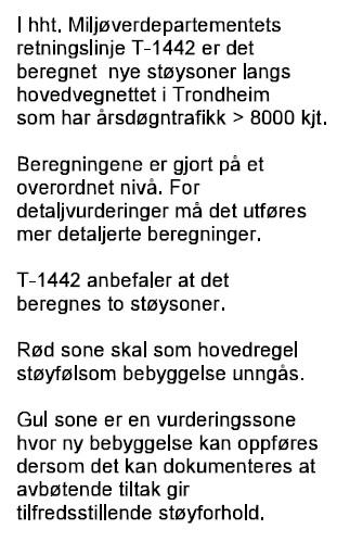 Det er rimelig å anta at disse tallene også viser fordelingen i Trondheim, med unntak for luftfart. Statens vegvesen gjorde en beregning av trafikkstøy i deler av Trondheim i 2007.