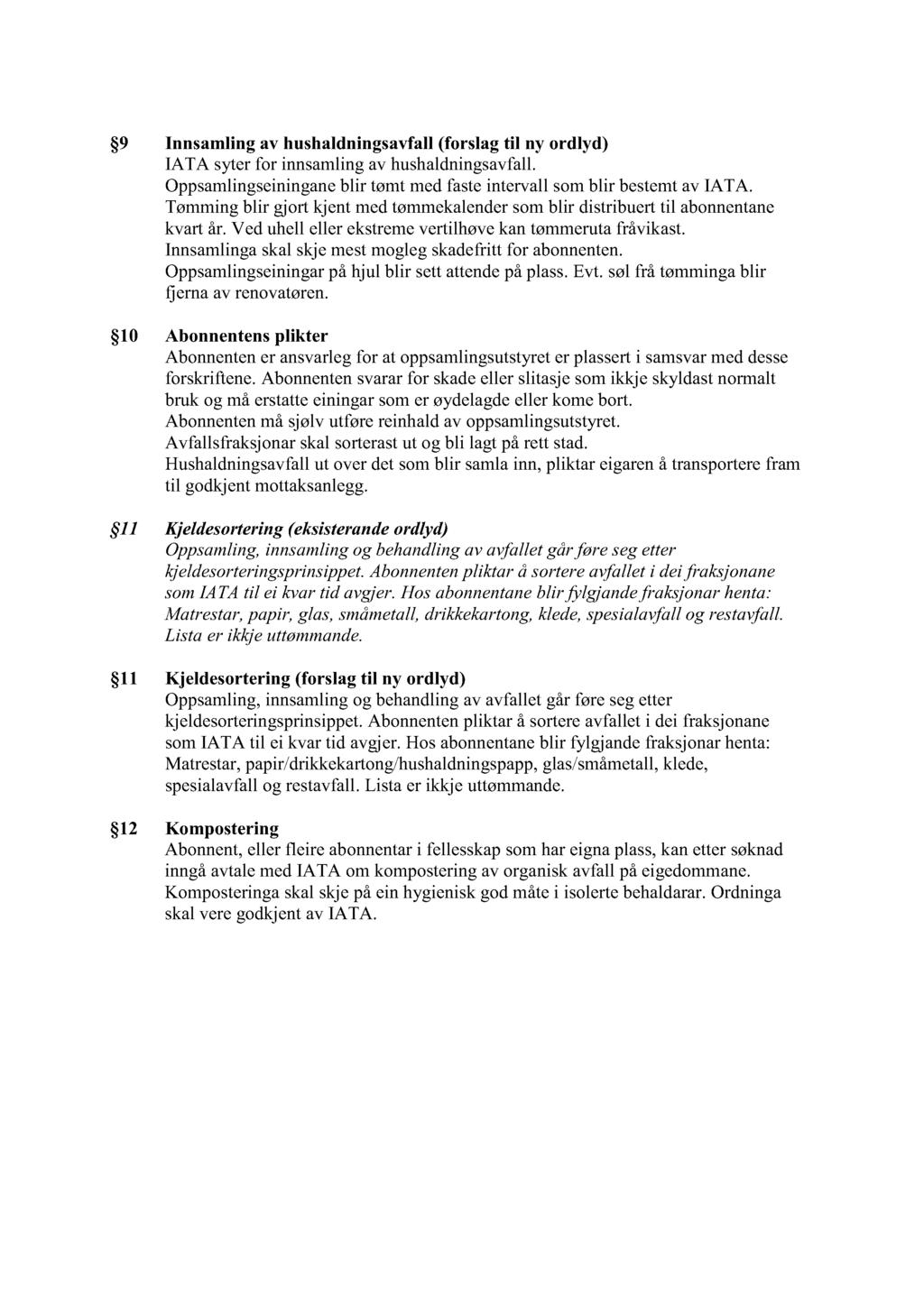 9 Innsamling av hushaldningsavfall (forslag til ny ordlyd) IATA syter for innsamling av hushaldningsavfall. Oppsamlingseiningane blir tømt med faste intervall som blir bestemt av IATA.