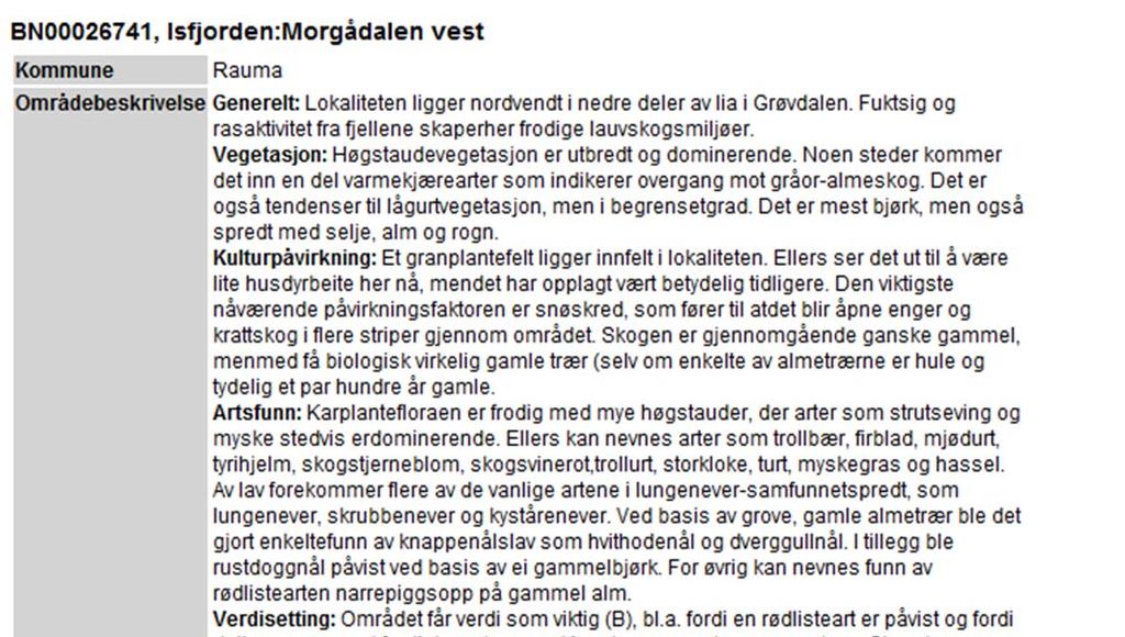 Morgådalselva 4.3 Terrestrisk miljø Forekomst av terrestre rødlistearter i influensområdet er beskrevet under kap. 4.2, men er også inkludert i verdivurderingen av terrestrisk miljø.