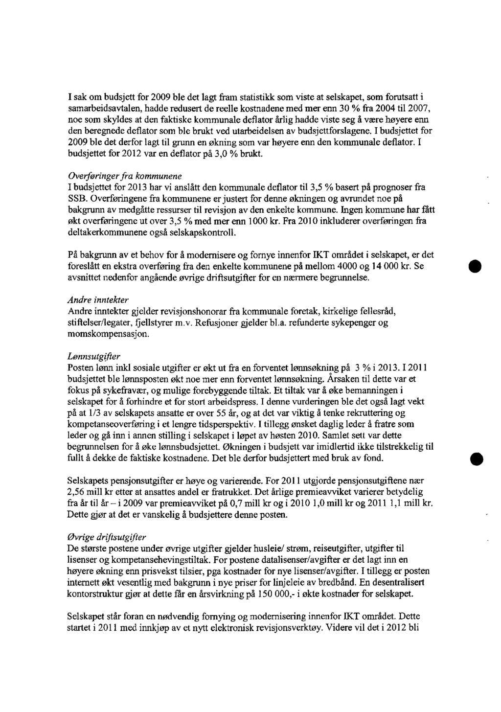 I sak om budsjett for 2009 ble det lagt fram statistikk som viste at selskapet, som forutsatt i samarbeidsavtalen, hadde redusert de reelle kostnadene med mer enn 30 % fra 2004 til 2007, noe som