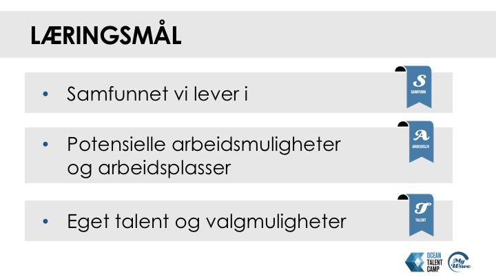 1. Formål: Introduksjon til Ocean Talent Camp Vise til de muligheter som hver enkelt får gjennom deltakelse på Ocean Talent Camp Beskrive formål med læringsopplegget for å skape riktige forventinger