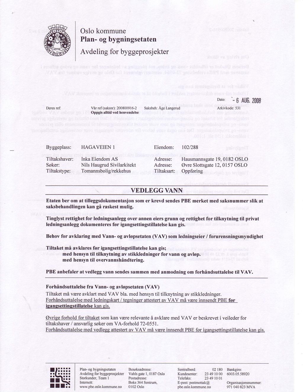 Oslo kommune Avdeling for byggeprosjekter Deres ref: Vir ref (saksnr) : 20080091 6-2 Oppgis alltid ved henvendelse Saksbeh: Age Langerud Dato: -- 6 AU$, Arkivkode: 531 2008 Byggeplass: HAGAVEIEN 1