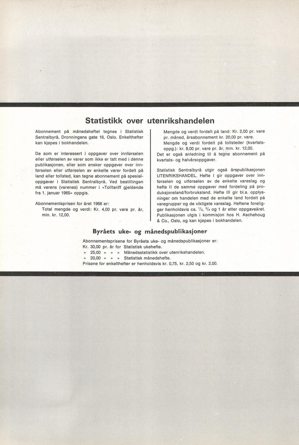 Statistikk ver utenrikshandelen Abnnement på månedsheftet tegnes i Statistisk Sentralbyrå, Drnningens gate 16, Osl. Enkelthefter kan kjøpes i bkhandelen.