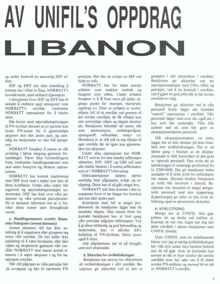 AV UNIFIL'S OPPDRAG og under kontroll av ansvarlig IDF offiser. IDE og DFF har ikke anledning å komme inn i Ebel es Saqi, NORBATT's hovedkvarter, med militære kjqretqyer.