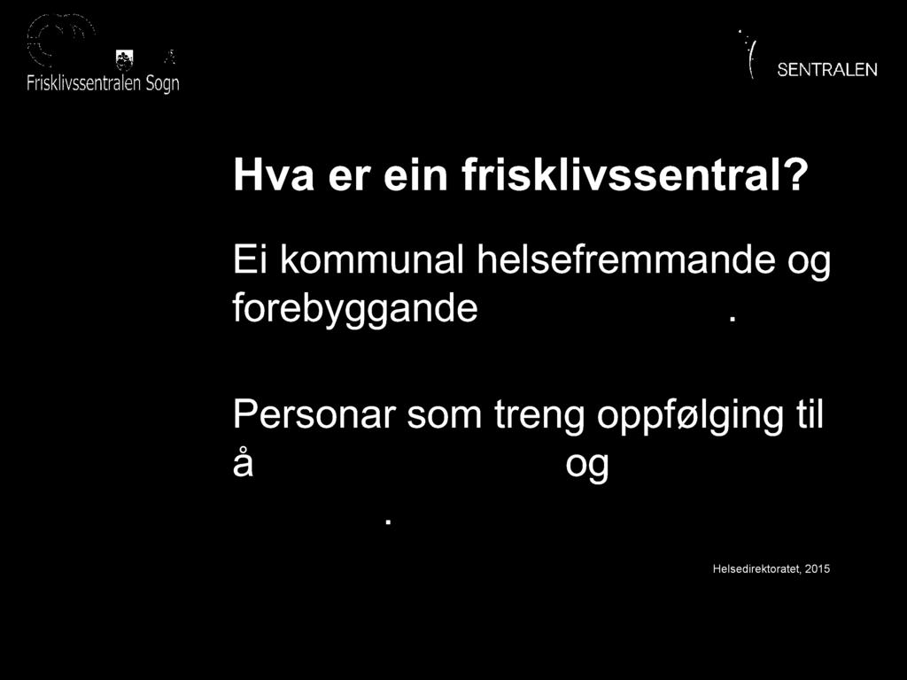 Hva er ein frisklivssentral? Ei kommunal helsefremmande og forebyggande helsetjeneste.