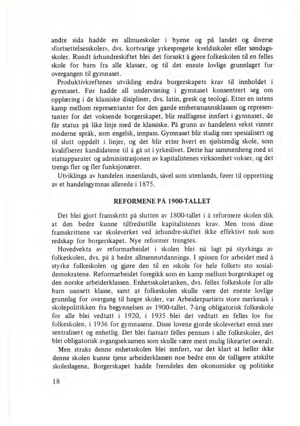 andre sida hadde en allmueskoler i byene og på landet og diverse»fortsettelsesskoler», dvs. kortvarige yrkespregete kveldsskoler eller søndagsskoler.