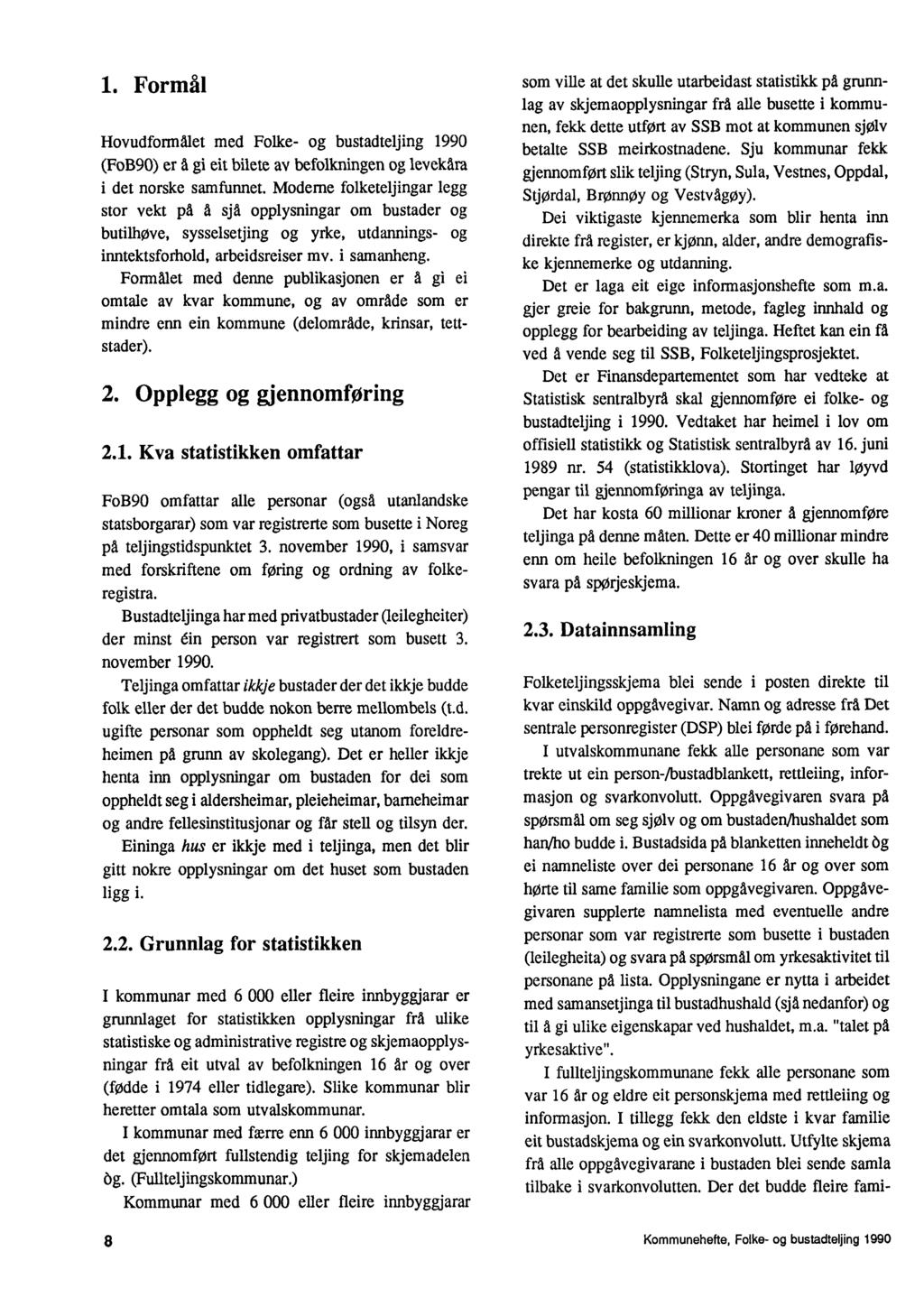 1. Formål HovudformAlet med Folke- og bustadteljing 1990 (FoB90) er a gi eit bilete av befolkningen og levekara i det norske samfunnet.