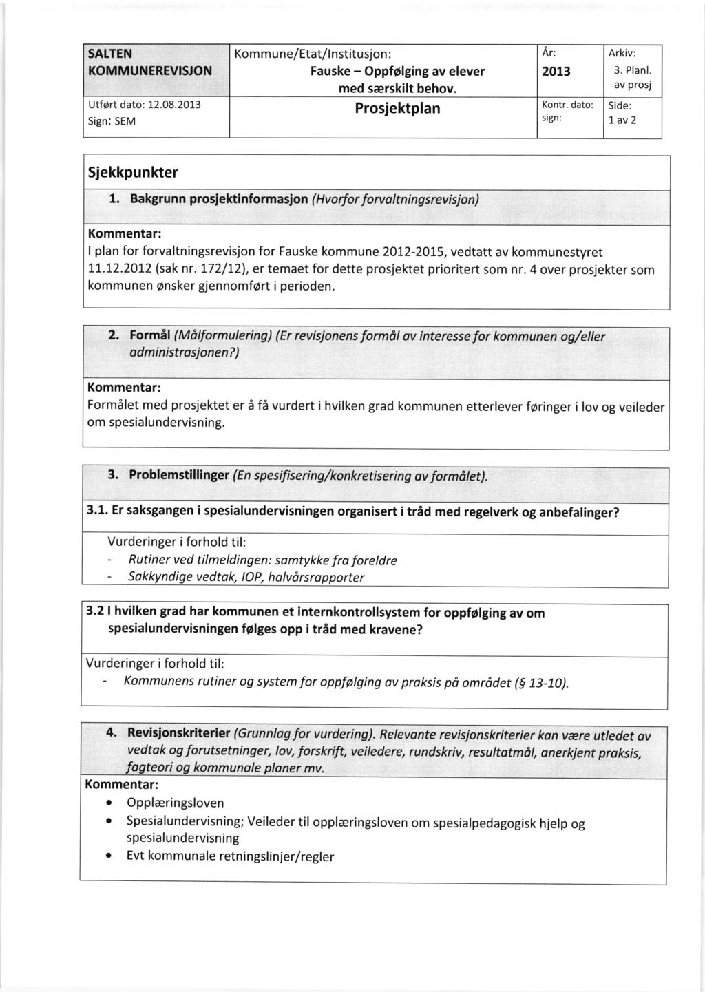 Kom m u ne/etat/l n stitusjon : Fauske - OppfOlging av elever med sarskilt behov. Prosjektplan Kontr. dato: sign: Sjekkpunkter 1.