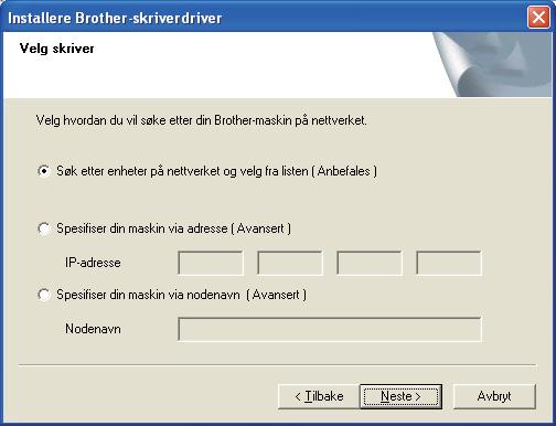 Kabeltilkoblet nettverk Windows f Klikk på Brukere med nettverkskabel. i Velg Søk etter enheter på nettverket og velg fra listen (Anbefales). Eller angi skriverens IP-adresse eller nodenavnet.