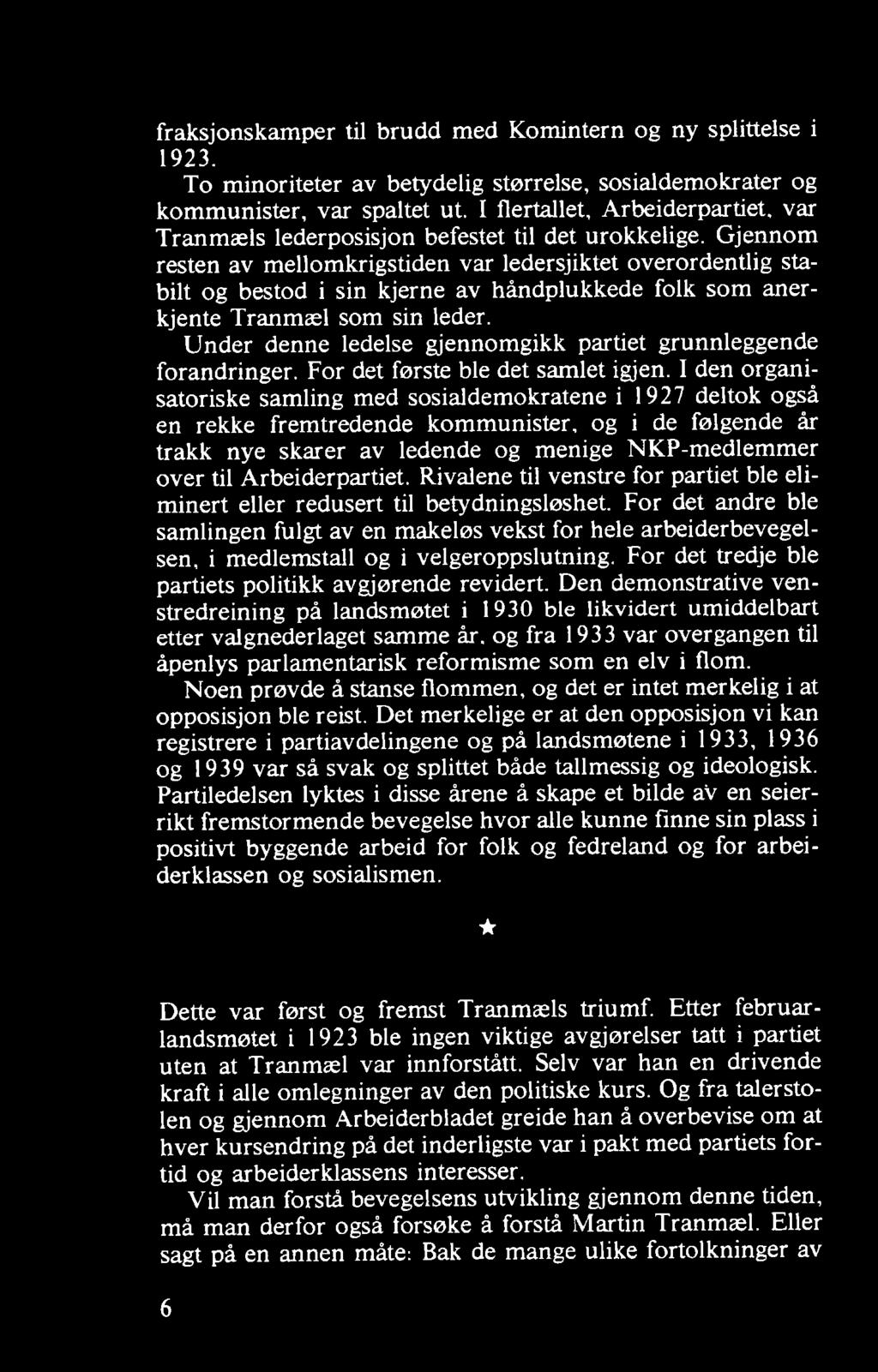 I den organisatoriske samling med sosialdemokratene i 1927 deltok også en rekke fremtredende kommunister, og i de følgende år trakk nye skarer av ledende og menige NKP-medlemmer over til