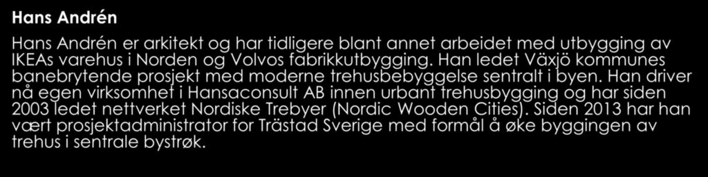 Hans Andrén Hans Andrén er arkitekt og har tidligere blant annet arbeidet med utbygging av IKEAs varehus i Norden og Volvos