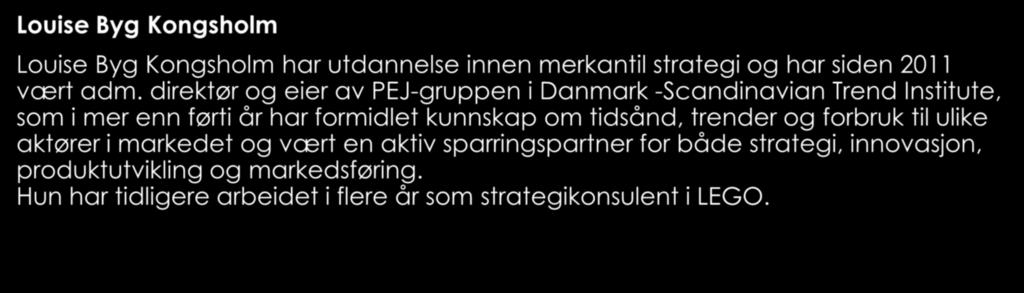 Louise Byg Kongsholm Louise Byg Kongsholm har utdannelse innen merkantil strategi og har siden 2011 vært adm.